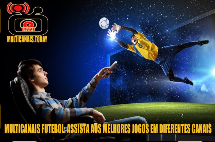 Multicanais Futebol: Assista aos Melhores Jogos em Diferentes Canais -  Jornal Pequeno